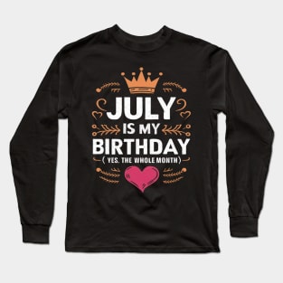 July Is My Birthday - Yes, The Whole Month Long Sleeve T-Shirt